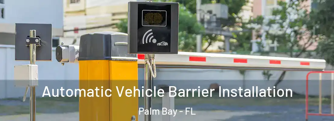 Automatic Vehicle Barrier Installation Palm Bay - FL