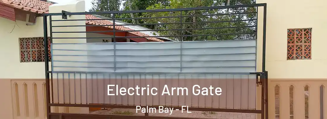 Electric Arm Gate Palm Bay - FL