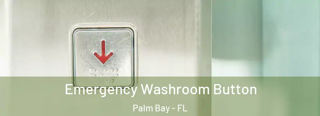 Emergency Washroom Button Palm Bay - FL