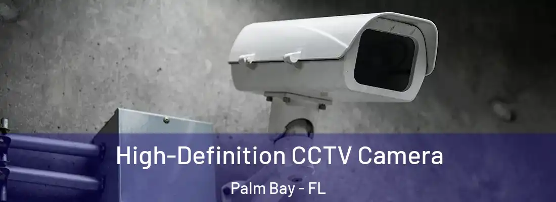  High-Definition CCTV Camera Palm Bay - FL