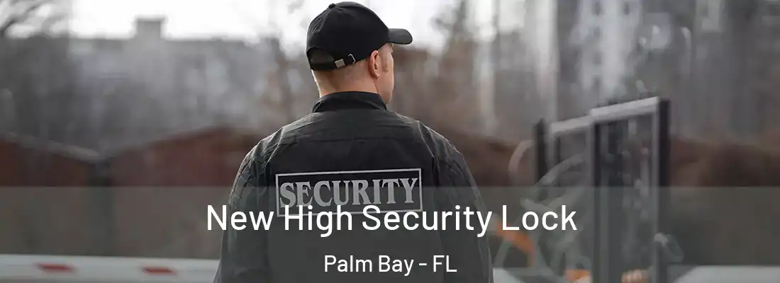 New High Security Lock Palm Bay - FL
