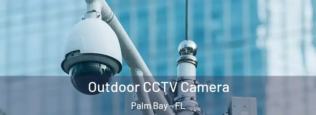  Outdoor CCTV Camera Palm Bay - FL