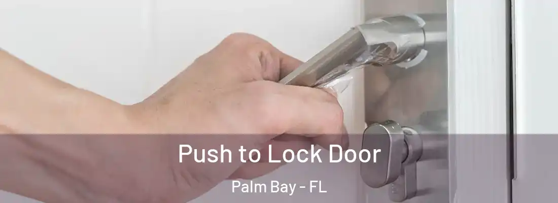 Push to Lock Door Palm Bay - FL