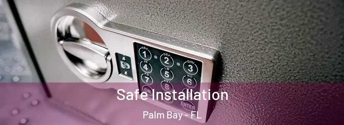 Safe Installation Palm Bay - FL